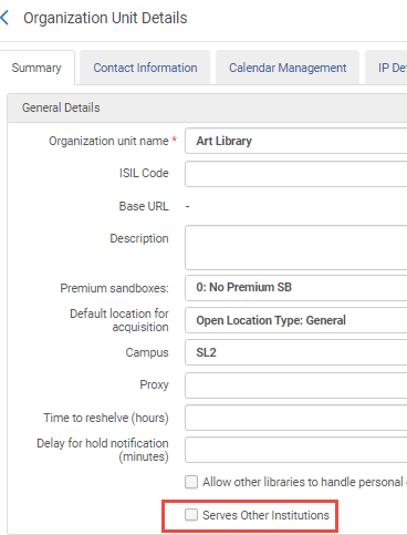 Organization Unit Details screen enables you to select the Serves Other Institutions option for libraries that are able to process items from other institutions at their primary desks