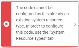 The code cannot be configured as it is already an existing system resource type. In order to configure this code, use the "System Resource Types" tab.